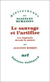 book cover of Le Sauvage et l'artifice : les Japonais devant la nature by Augustin Berque