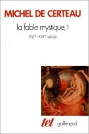 book cover of La fable mystique, 1 : XVIe - XVIIe siècle by Michel de Certeau