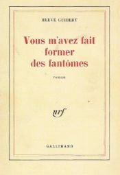 book cover of Vous m'avez fait former des fantômes by Hervé Guibert