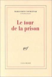 book cover of Le tour de la prison by Marguerite Yourcenar