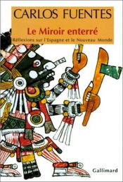 book cover of Le miroir enterré: réflexions sur l'Espagne et le Nouveau monde by Carlos Fuentes