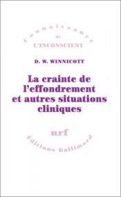 book cover of La crainte de l'effondrement et autres situations cliniques by D. Winnicott