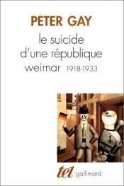 book cover of Le Suicide d'une république. Weimar, 1918-1933 by Peter Gay