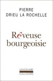 book cover of Rêveuse bourgeoisie by Πιερ Ντριε Λα Ροσέλ