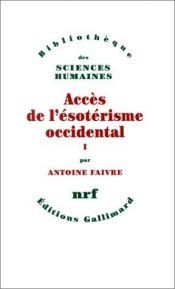 book cover of Accès de l'ésotérisme occidental, tome I by Antoine Faivre