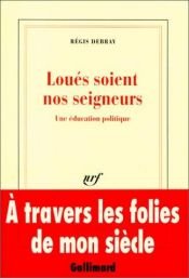 book cover of Loués soient nos seigneurs une éducation politique by Regis Debray