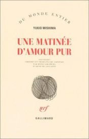 book cover of Une matinée d'amour pur by Yukio Mişima