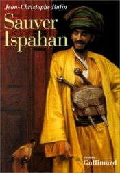 book cover of Sauver Ispahan by Jean-Christophe Rufin