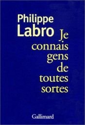 book cover of Je connais gens de toutes sortes by Philippe Labro