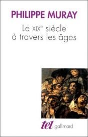 book cover of Le XIXe siècle à travers les âges by Philippe Muray