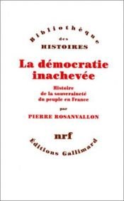 book cover of La démocratie inachevée histoire de la souveraineté du peuple en France by Pierre Rosanvallon