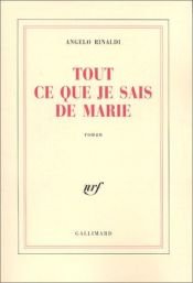 book cover of Tout ce que je sais de Marie by Angelo Rinaldi