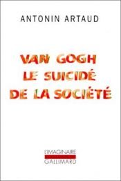 book cover of Van Gogh, el suicidado de la sociedad : Para acabar de una vez con el juicio de Dios. seguido por El teatro de la crueld by Antonin Artaud
