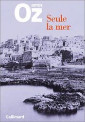 book cover of Seule la mer by Amos Oz