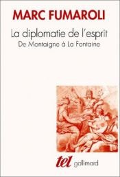 book cover of La Diplomatie de l'esprit: De Montaigne à La Fontaine by Marc Fumaroli