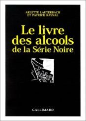 book cover of Le livre des alcools dans la Série Noire by Arlette Lauterbach