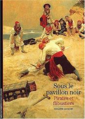 book cover of Sous le pavillon noir : Pirates et flibustiers by Philippe Jacquin