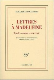 book cover of Lettres à Madeleine : Tendre comme le souvenir by Guillaume Apollinaire