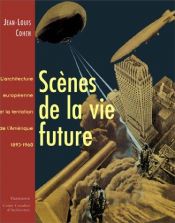 book cover of Scènes de la vie future : l'architecture européenne et la tentation de l'Am�erique, 1893-1960 by Jean-Louis Cohen