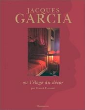 book cover of Jacques Garcia, ou, l'éloge du décor by Franck Ferrand