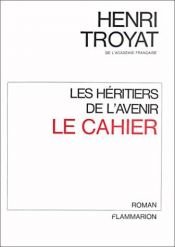 book cover of Les Héritiers de l'avenir, tome 1 : le cahier by Ανρί Τρουαγιά