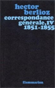 book cover of Correspondance générale, tome 4 : 1851-1855 by Гектор Берліоз