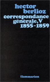 book cover of Correspondance générale, V : 1855-1859 by הקטור ברליוז