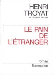 book cover of Le pain de l'étranger by Henri Troyat