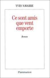 book cover of Ce sont amis que vent emporte by Yves Navarre