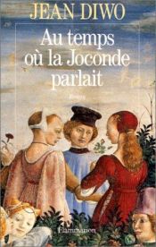 book cover of Au temps où la Joconde parlait by Jean Diwo
