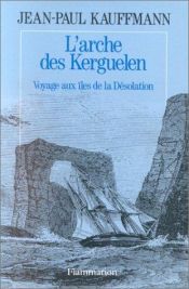 book cover of L'arche des Kerguelen by Jean-Paul Kauffmann