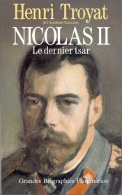 book cover of Nicolas II, le dernier tsar by Henri Troyat