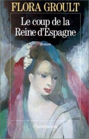 book cover of Le coup de la reine d'Espagne by Flora Groult