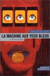 book cover of La Machine aux yeux bleus by Гарлан Еллісон