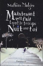 book cover of Maintenant qu'il fait tout le temps nuit sur toi by Mathias Malzieu
