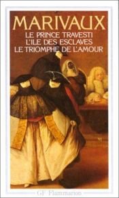 book cover of Le prince travesti, l'île des esclaves, le triomphe de l'amour by פייר דה מאריבו