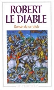 book cover of Robert le diable: Roman du XIIe siècle by Anonymous