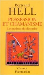 book cover of Possession et chamanisme : Les Maîtres du désordre by Bertrand Hell