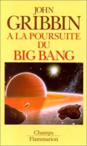 book cover of A la poursuite du Big Bang by John Gribbin