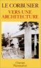 Vers Une Architecture (Nouvelle édition révisée et augmentée d'une lettre inédite de l'auteur)