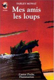 book cover of Mes amis les loups by Farley Mowat