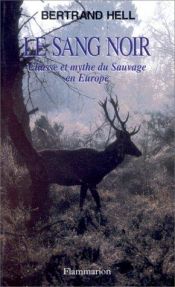 book cover of Le sang noir: Chasse et mythes du sauvage en Europe by Bertrand Hell