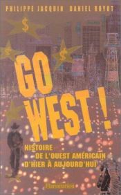 book cover of Go West !: histoire de l'Ouest américain d'hier à aujourd'hui by Philippe Jacquin