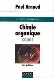 book cover of Chimie organique : Cours de premier cycle universitaire, 16e édition by Paul Arnaud