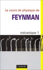 book cover of Le Cours de physique de Feynman, tome 1 : Mécanique by Richard Phillips Feynman