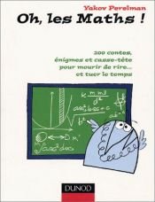 book cover of Oh, les maths ! [200 contes, énigmes et casse-tête pour mourir de rire... et tuer le temps] by I Perelman