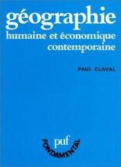 book cover of Geographie humaine et economique contemporaine (PUF fondamental) by Paul Claval