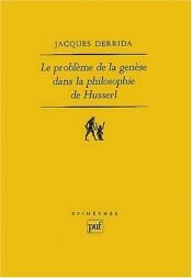 book cover of Le probleme de la genese dans la philosophie de Husserl (Epimethee) by Jacques Derrida