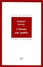 book cover of Robert Musil, L'Homme sans qualites (Etudes litteraires) by Jacques Dugast