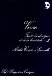 book cover of Vivre : Traité du désespoir et de la béatitude, tome 2 by André Comte-Sponville